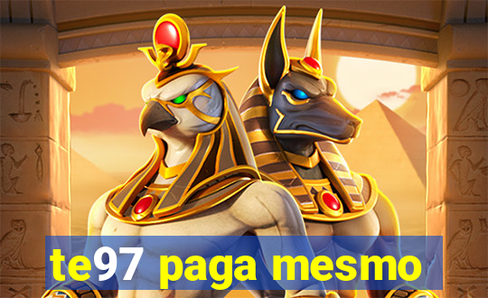 te97 paga mesmo